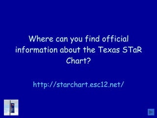 Where can you find official information about the Texas STaR Chart? http://starchart.esc12.net/ 