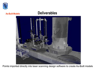  The 0.36 inch difference was calculated to be heat expansion / deformation.As-Built ModelsDeliverablesPoints imported directly into laser scanning design software to create As-Built models