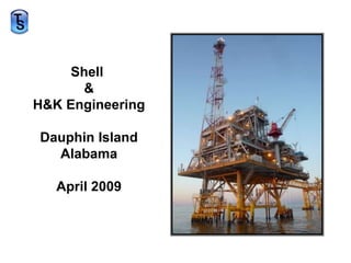 Shell &H&K EngineeringDauphin IslandAlabamaApril 2009