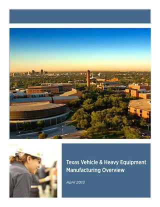 THE MOST COMPETITIVE REGION FOR MANUFACTURING IN THE WESTERN HEMISPHERE
TEXAS AUTOMOTIVE MANUFACTURING
2013 SITE SELECTION FACT BOOK
Prepared by Bexar County Economic Development					 www.bexar.org
Texas Vehicle & Heavy Equipment
Manufacturing Overview
April 2013
 