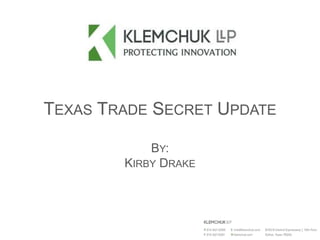 TEXAS TRADE SECRET UPDATE
BY:
KIRBY DRAKE
 