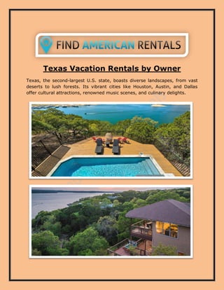 Texas Vacation Rentals by Owner
Texas, the second-largest U.S. state, boasts diverse landscapes, from vast
deserts to lush forests. Its vibrant cities like Houston, Austin, and Dallas
offer cultural attractions, renowned music scenes, and culinary delights.
 