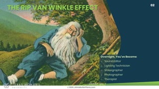 THE RIP VAN WINKLE EFFECT
© 2020. AliciaButlerPierre.com
02
Overnight, You’ve Become:
o Sound Editor
o Lighting Technician...