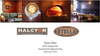 Texas Zebo
2017 Expansion
Investment Opportunity
December 2016
 
