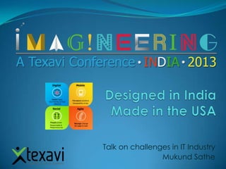 Talk on challenges in IT Industry
Mukund Sathe
 