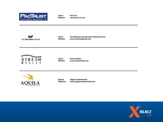 Client:    PacTrust
Website:   www.pactrust.com




Client:    The Weitzman Group/Cencor Realty Services
Website:   www.weitzmangroup.com




Client:    Stream Realty
Website:   www.streamrealty.com




Client:    Aquila Commercial
Website:   www.aquilacommercial.com
 