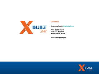 Contact
Request a Quote: info@xbuilt.net

7301 RR 620 North
Suite 155, Box 310
Austin, Texas 78726

Phone: 512.522.4707
 