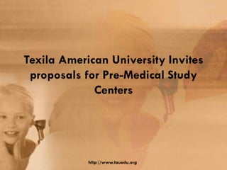 Texila American University Invites
proposals for Pre-Medical Study
Centers
http://www.tauedu.org/
 