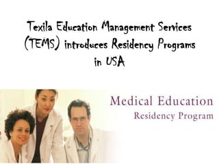 Texila Education Management Services 
(TEMS) introduces Residency Programs 
in USA 
 