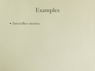Examples 
• Interoffice memos 
 
