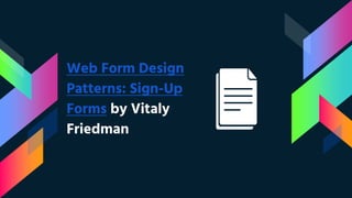 Web Form Design
Patterns: Sign-Up
Forms by Vitaly
Friedman
 