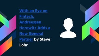 With an Eye on
Fintech,
Andreessen
Horowitz Adds a
New General
Partner by Steve
Lohr
 