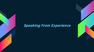 Speaking From Experience
 