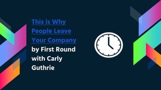 This is Why
People Leave
Your Company
by First Round
with Carly
Guthrie
 