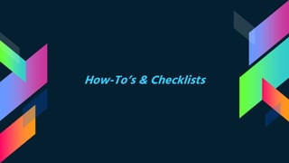 How-To’s & Checklists
 