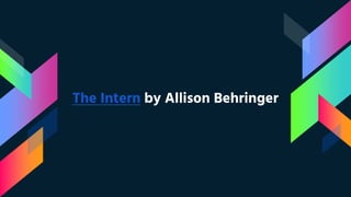 The Intern by Allison Behringer
 