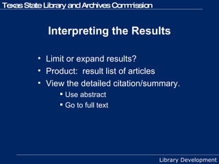 Interpreting the Results Limit or expand results? Product:  result list of articles  View the detailed citation/summary.  Use abstract Go to full text 