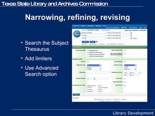 Narrowing, refining, revising Search the Subject Thesaurus Add limiters Use Advanced Search option 