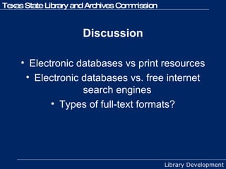 Discussion Electronic databases vs print resources Electronic databases vs. free internet search engines Types of full-text formats? 