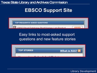 EBSCO Support Site Easy links to most-asked support questions and new feature stories 