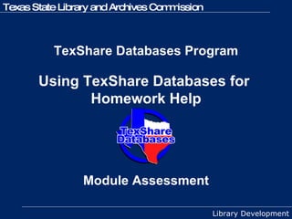 TexShare Databases Program   Using TexShare Databases for  Homework Help Module Assessment 