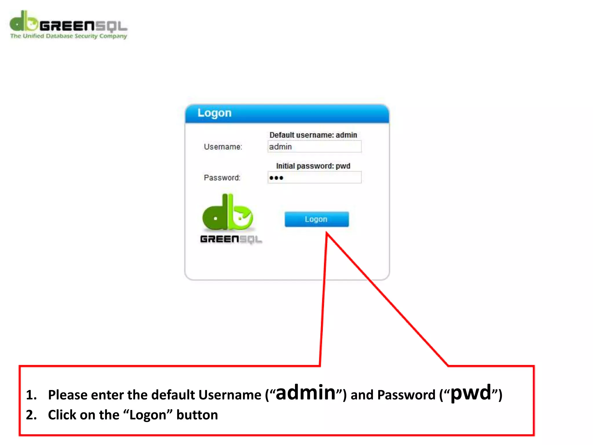 1. Please enter the default Username (“admin”) and Password (“pwd”)
2. Click on the “Logon” button
 