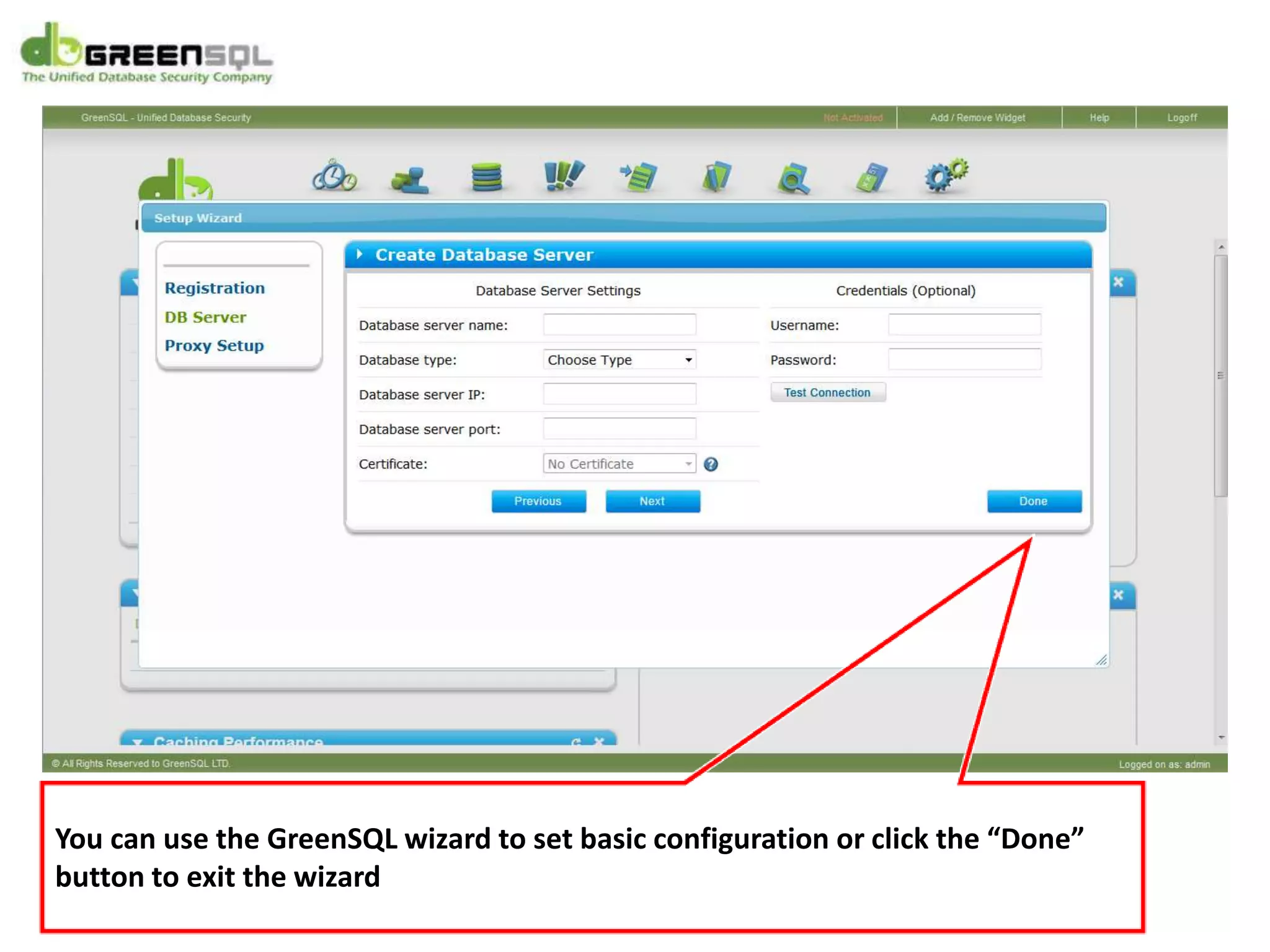 You can use the GreenSQL wizard to set basic configuration or click the “Done”
button to exit the wizard
 