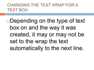 ALIGNING TEXT BOXES ON A
SLIDE

        To aligning the text within a
         text box you can align the
         text b...