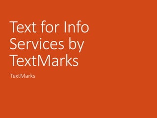 Text for Info
Services by
TextMarks
TextMarks
 