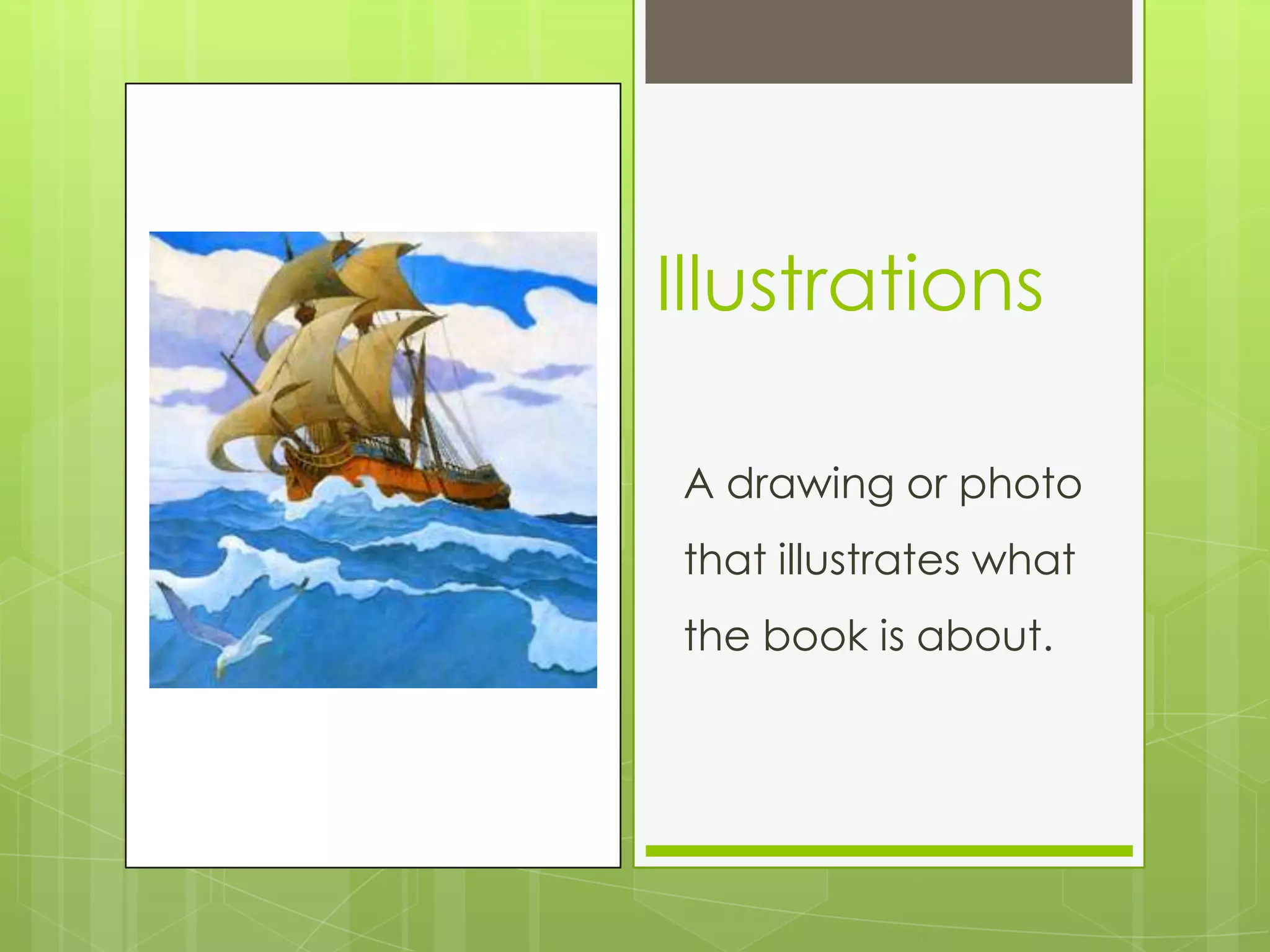 A drawing or photo
that illustrates what
the book is about.
Illustrations