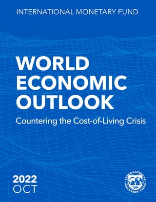 WORLD
ECONOMIC
OUTLOOK
2022
OCT
Countering the Cost-of-Living Crisis
INTERNATIONAL MONETARY FUND
 