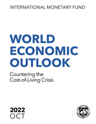 WORLD
ECONOMIC
OUTLOOK
2022
OCT
INTERNATIONAL MONETARY FUND
Countering the
Cost-of-Living Crisis
 