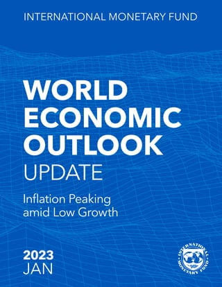 WORLD
ECONOMIC
OUTLOOK
INTERNATIONAL MONETARY FUND
UPDATE
2023
JAN
Inflation Peaking
amid Low Growth
 