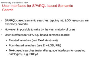 University of Sheffield, NLP
User Interfaces for SPARQL-based Semantic
Search
• SPARQL-based semantic searches, tapping in...