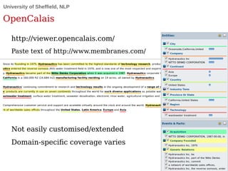 University of Sheffield, NLP
OpenCalais
http://viewer.opencalais.com/
Paste text of http://www.membranes.com/
Not easily c...