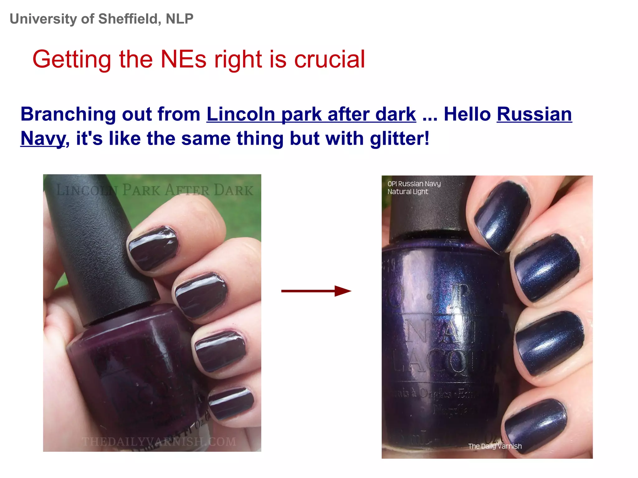 University of Sheffield, NLP
Getting the NEs right is crucial
Branching out from Lincoln park after dark ... Hello Russian
Navy, it's like the same thing but with glitter!
 