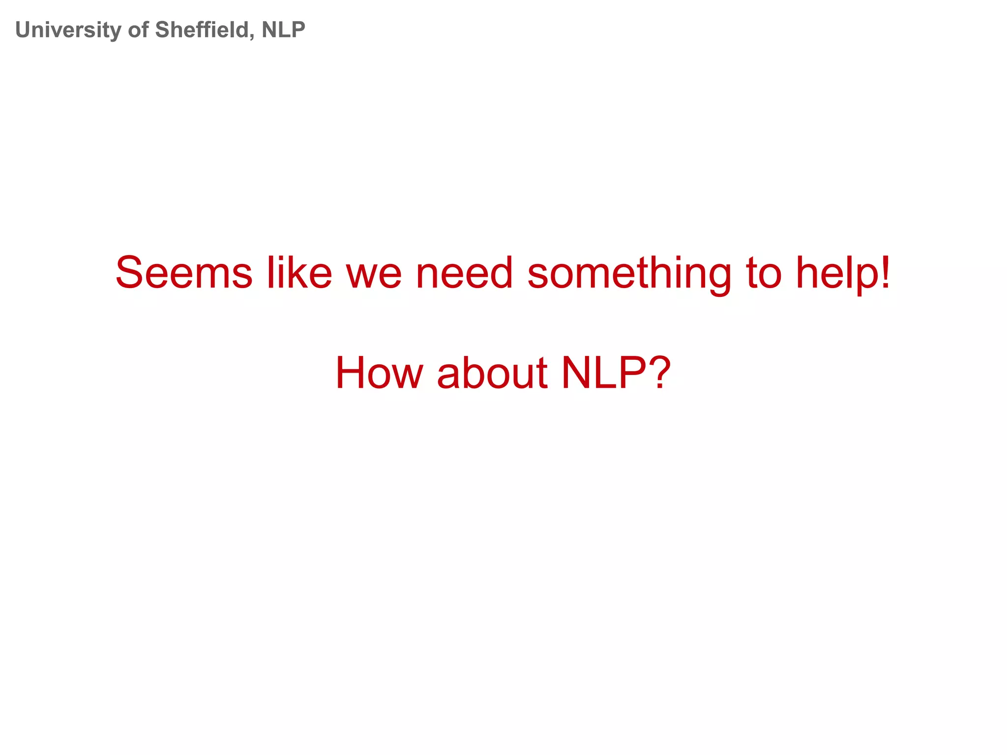 University of Sheffield, NLP
Seems like we need something to help!
How about NLP?
 