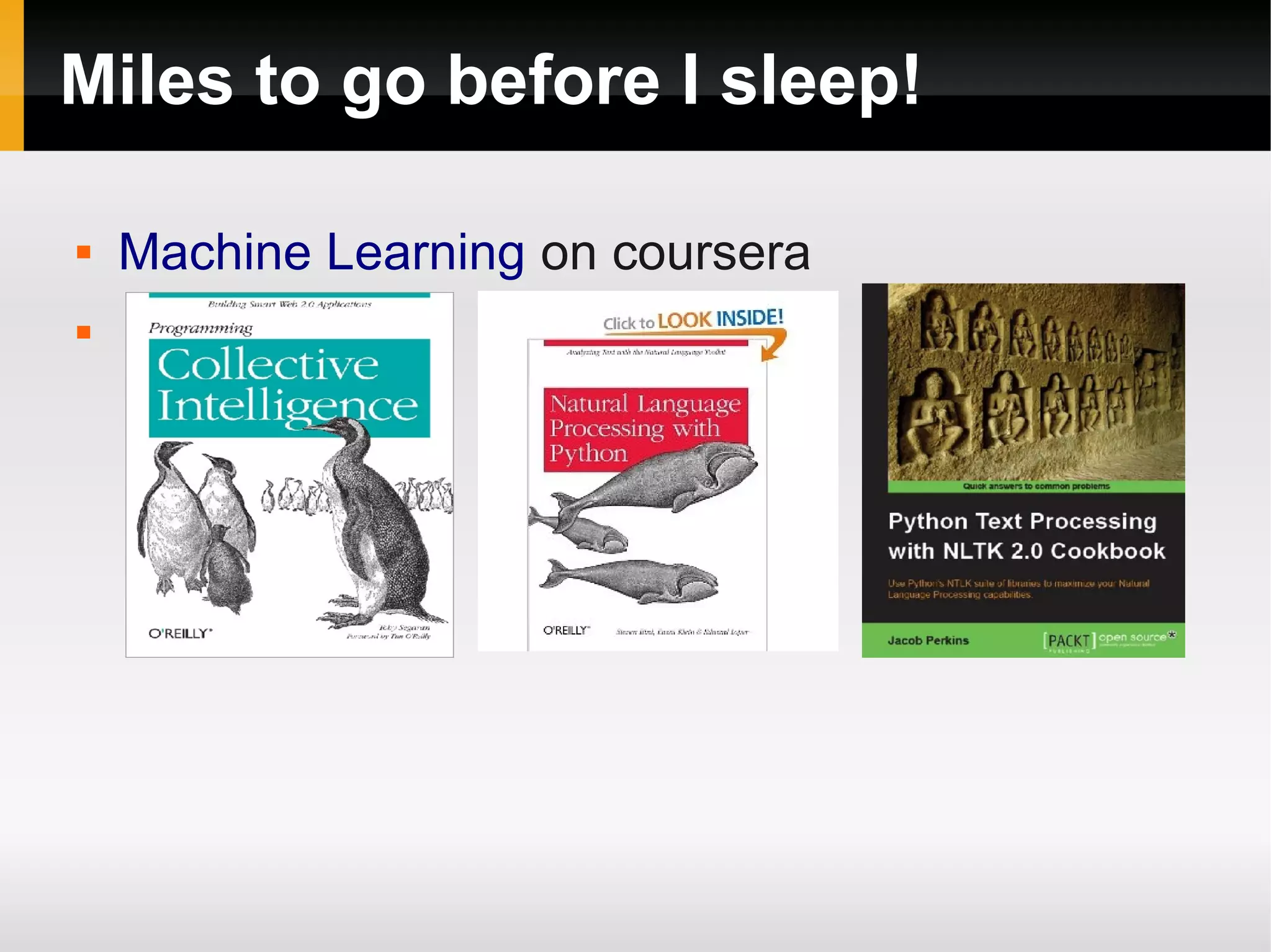 Miles to go before I sleep!
 Machine Learning on coursera

 