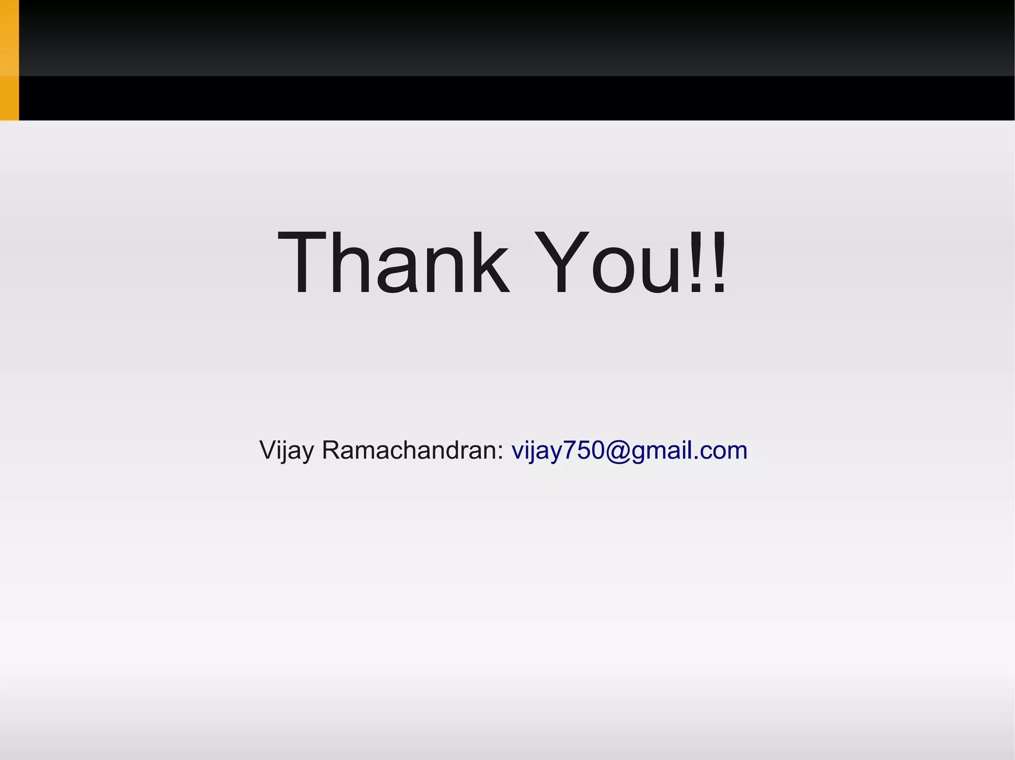 Thank You!!
Vijay Ramachandran: vijay750@gmail.com
 
