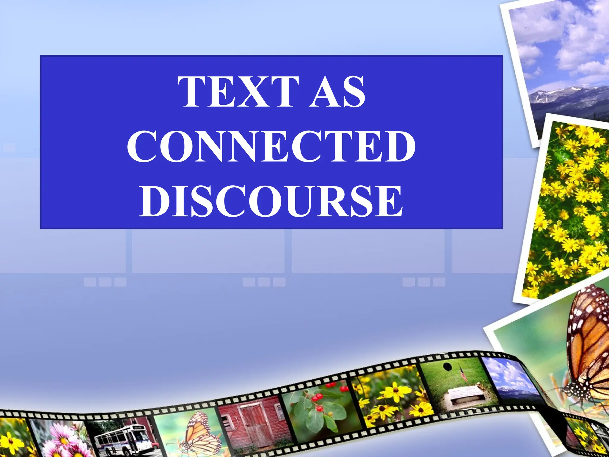 TEXT AS
CONNECTED
DISCOURSE
 