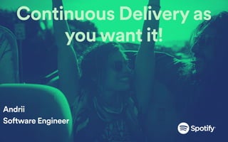 Continuous Delivery as
you want it!
Andrii
Software Engineer
 