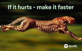 If it hurts - make it faster
 