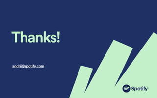 Thanks!
andrii@spotify.com
 