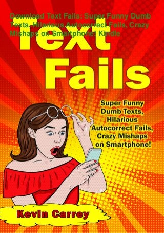 Download Text Fails: Super Funny Dumb
Texts, Hilarious Autocorrect Fails, Crazy
Mishaps on Smartphone! Kindle
 
