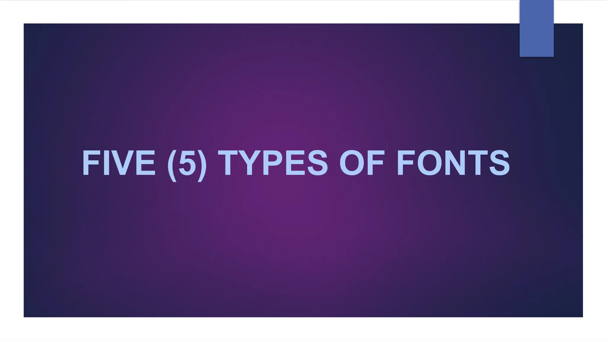 FIVE (5) TYPES OF FONTS
 