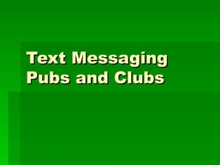 Text Messaging Pubs and Clubs 