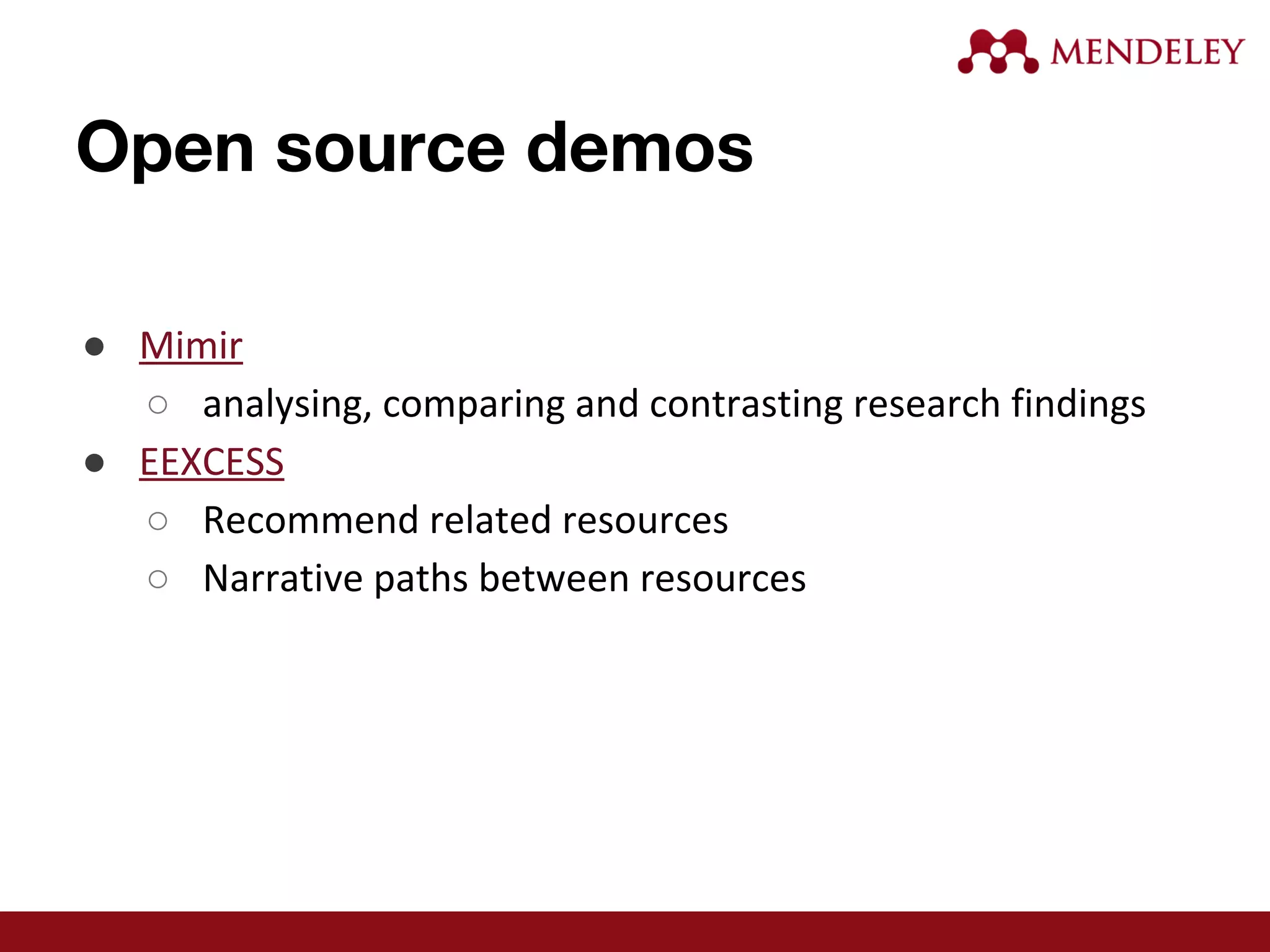Open source demos
● Mimir
○ analysing, comparing and contrasting research findings
● EEXCESS
○ Recommend related resources
○ Narrative paths between resources
 