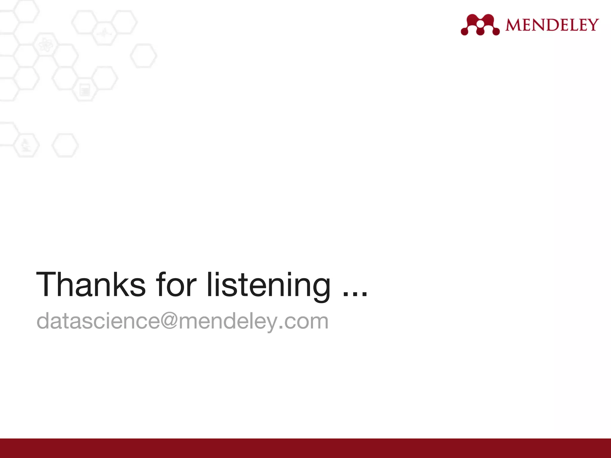 Thanks for listening ...
datascience@mendeley.com
 