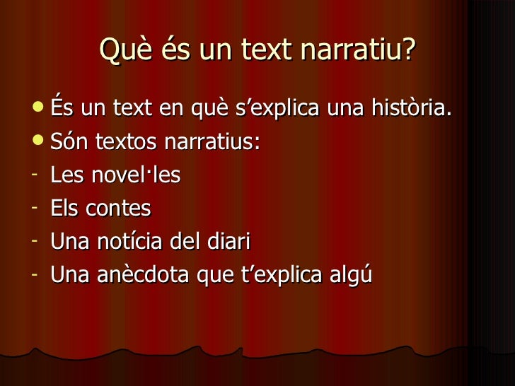 Què és un text narratiu? <ul><li>És un text en què s’explica una història. </li></ul><ul><li>Són textos narratius: </li>...
