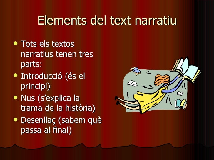 Elements del text narratiu <ul><li>Tots els textos narratius tenen tres parts: </li></ul><ul><li>Introducció (és el princ...